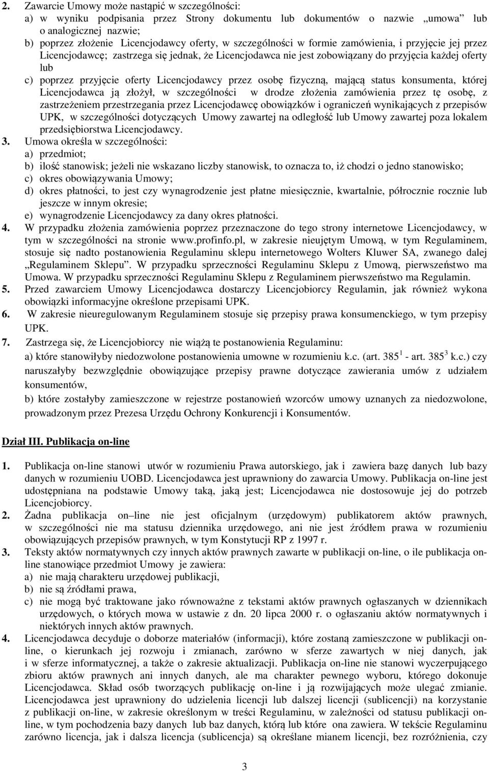Licencjodawcy przez osobę fizyczną, mającą status konsumenta, której Licencjodawca ją złożył, w szczególności w drodze złożenia zamówienia przez tę osobę, z zastrzeżeniem przestrzegania przez