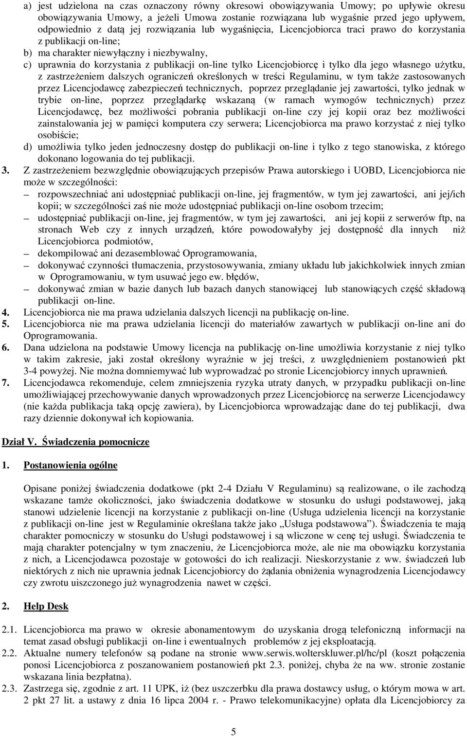 Licencjobiorcę i tylko dla jego własnego użytku, z zastrzeżeniem dalszych ograniczeń określonych w treści Regulaminu, w tym także zastosowanych przez Licencjodawcę zabezpieczeń technicznych, poprzez