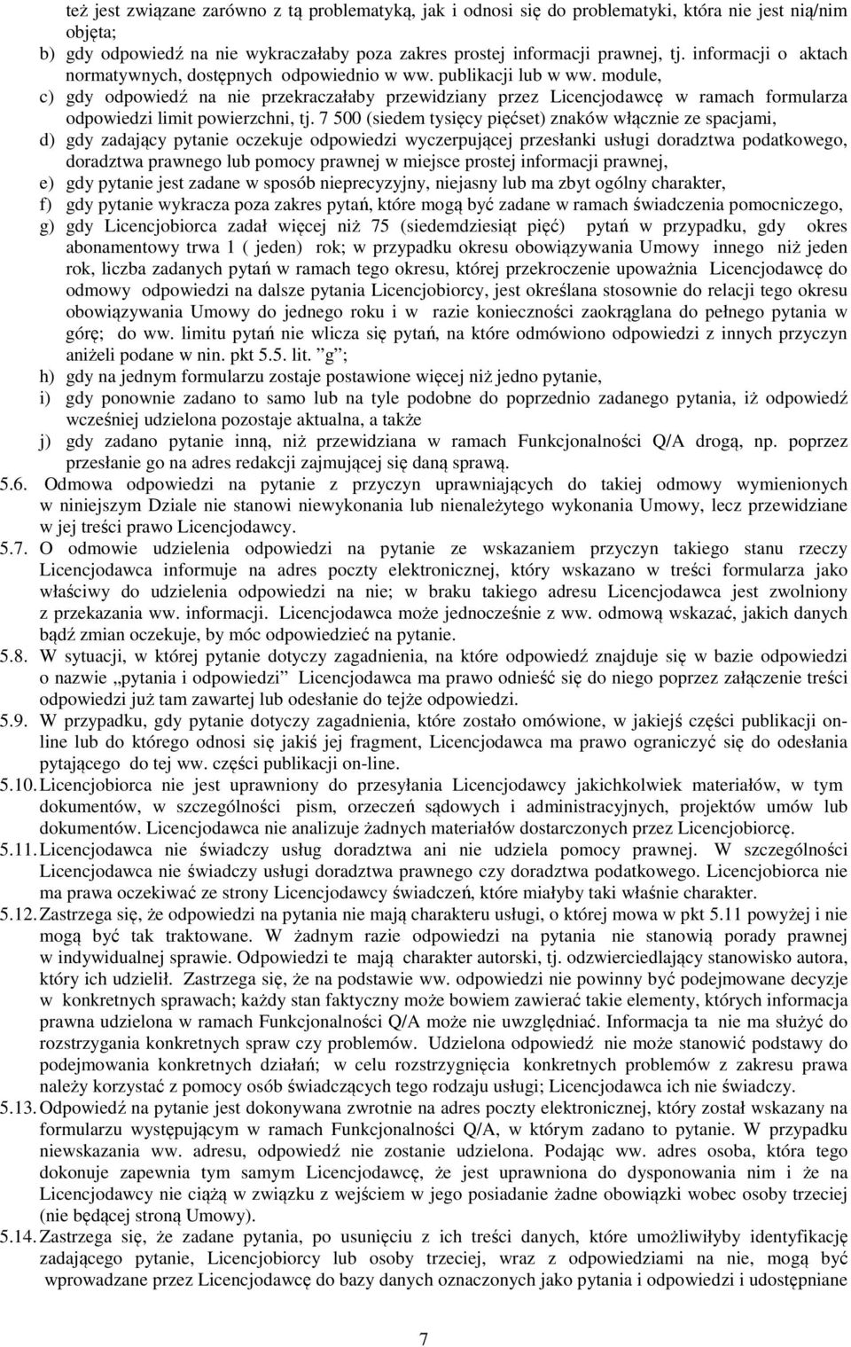 module, c) gdy odpowiedź na nie przekraczałaby przewidziany przez Licencjodawcę w ramach formularza odpowiedzi limit powierzchni, tj.