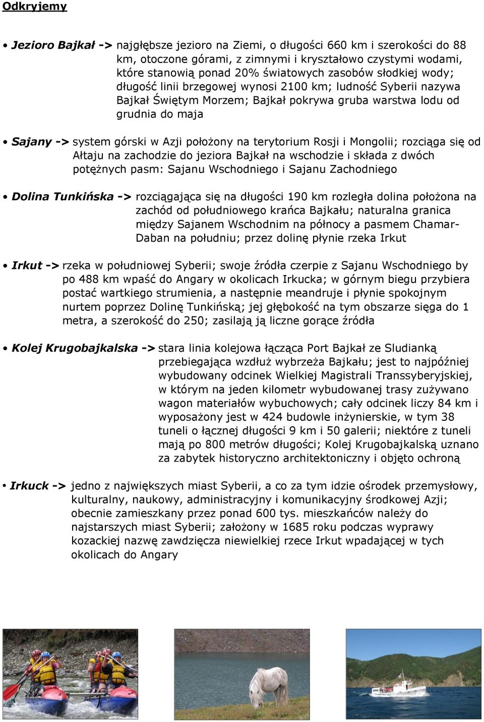 terytorium Rosji i Mongolii; rozciąga się od Ałtaju na zachodzie do jeziora Bajkał na wschodzie i składa z dwóch potężnych pasm: Sajanu Wschodniego i Sajanu Zachodniego Dolina Tunkińska ->