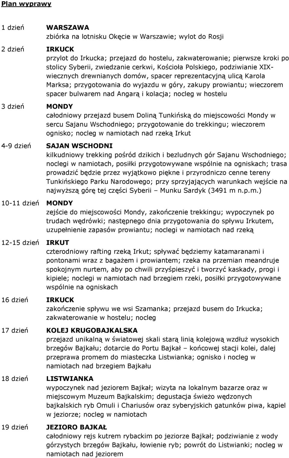 bulwarem nad Angarą i kolacja; nocleg w hostelu 3 dzień MONDY całodniowy przejazd busem Doliną Tunkińską do miejscowości Mondy w sercu Sajanu Wschodniego; przygotowanie do trekkingu; wieczorem