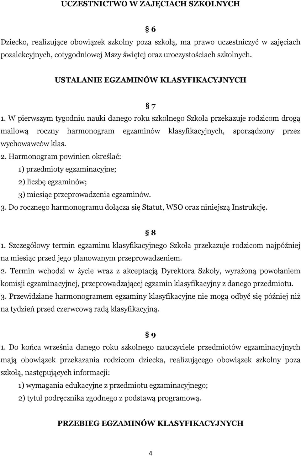 W pierwszym tygodniu nauki danego roku szkolnego Szkoła przekazuje rodzicom drogą mailową roczny harmonogram egzaminów klasyfikacyjnych, sporządzony przez wychowawców klas. 2.