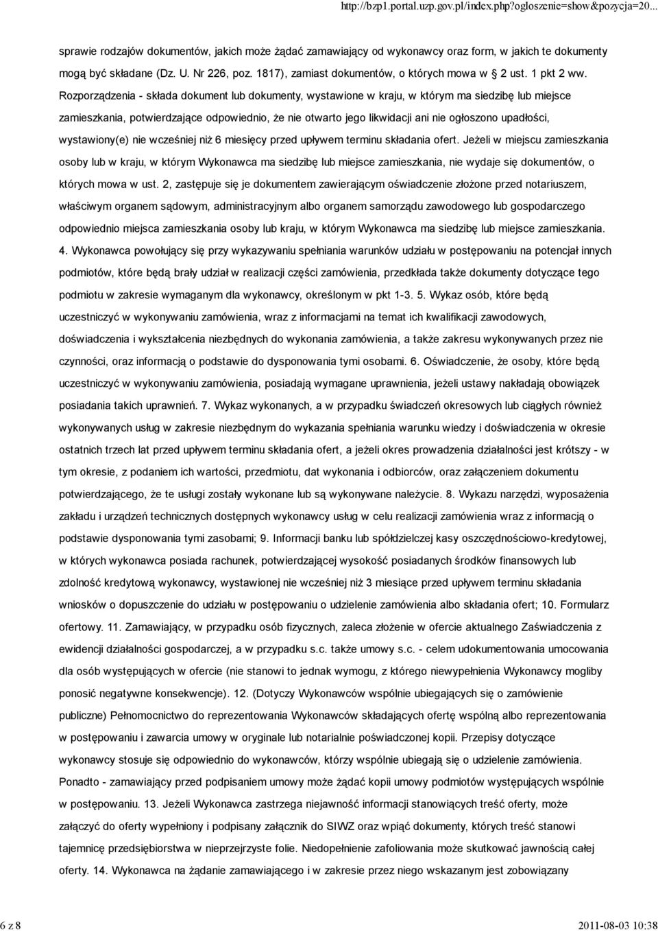 Rozporządzenia - składa dokument lub dokumenty, wystawione w kraju, w którym ma siedzibę lub miejsce zamieszkania, potwierdzające odpowiednio, że nie otwarto jego likwidacji ani nie ogłoszono