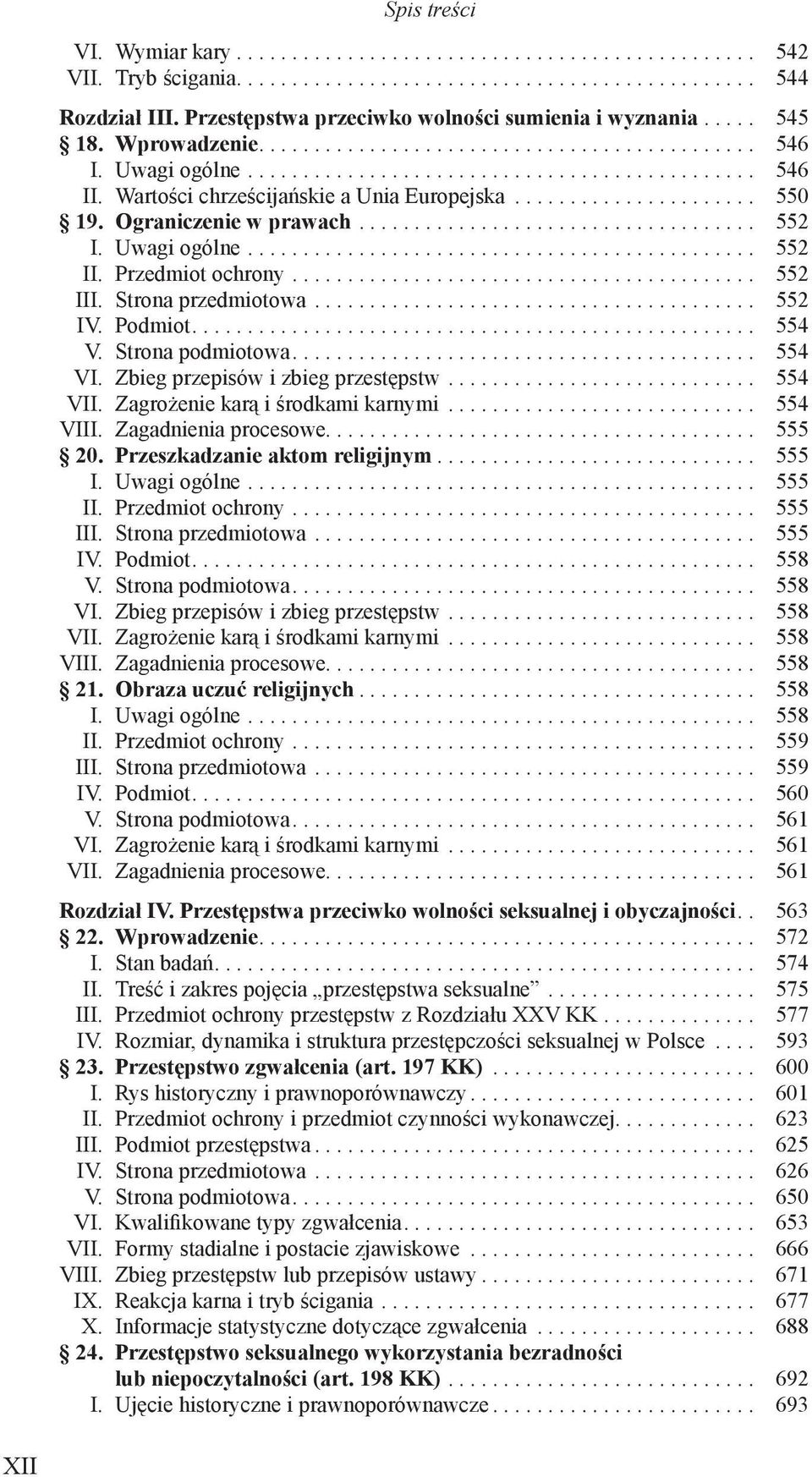 Strona podmiotowa... 554 VI. Zbieg przepisów i zbieg przestępstw... 554 VII. Zagrożenie karą i środkami karnymi... 554 VIII. Zagadnienia procesowe....................................... 555 20.