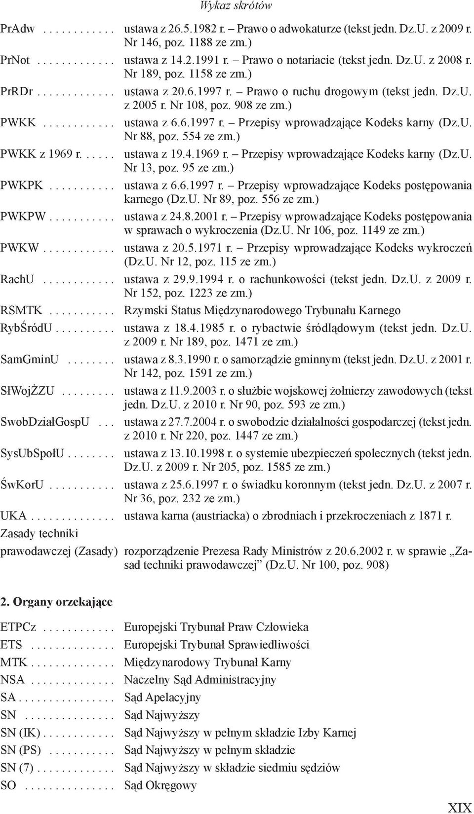 ........... ustawa z 6.6.1997 r. Przepisy wprowadzające Kodeks karny (Dz.U. Nr 88, poz. 554 ze zm.) PWKK z 1969 r...... ustawa z 19.4.1969 r. Przepisy wprowadzające Kodeks karny (Dz.U. Nr 13, poz.