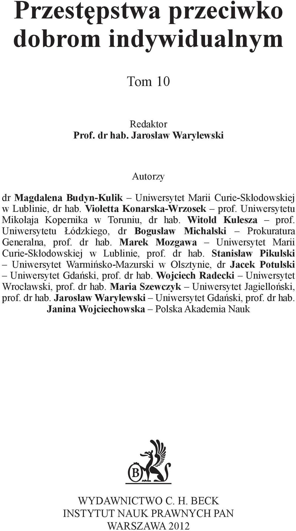 dr hab. Stanisław Pikulski Uniwersytet Warmińsko-Mazurski w Olsztynie, dr Jacek Potulski Uniwersytet Gdański, prof. dr hab. Wojciech Radecki Uniwersytet Wrocławski, prof. dr hab. Maria Szewczyk Uniwersytet Jagielloński, prof.
