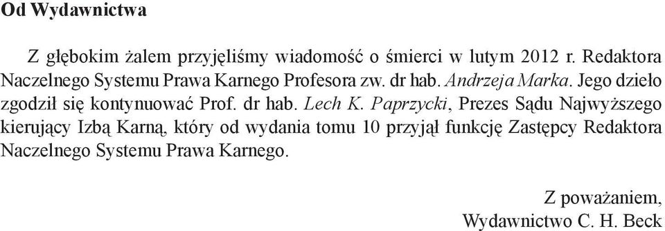 Jego dzieło zgodził się kontynuować Prof. dr hab. Lech K.