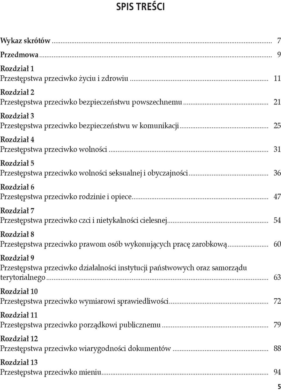 .. 36 Rozdział 6 Przestępstwa przeciwko rodzinie i opiece... 47 Rozdział 7 Przestępstwa przeciwko czci i nietykalności cielesnej.