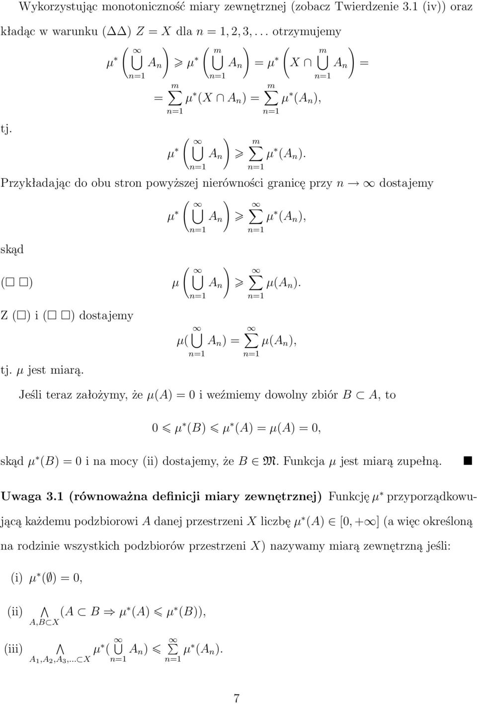 ( A n = (A n, Jeśli teraz założymy, że (A = 0 i weźmiemy dowolny zbiór B A, to 0 (B (A = (A = 0, skąd (B = 0 i na mocy (ii dostajemy, że B M. Funkcja jest miarą zupełną. Uwaga 3.