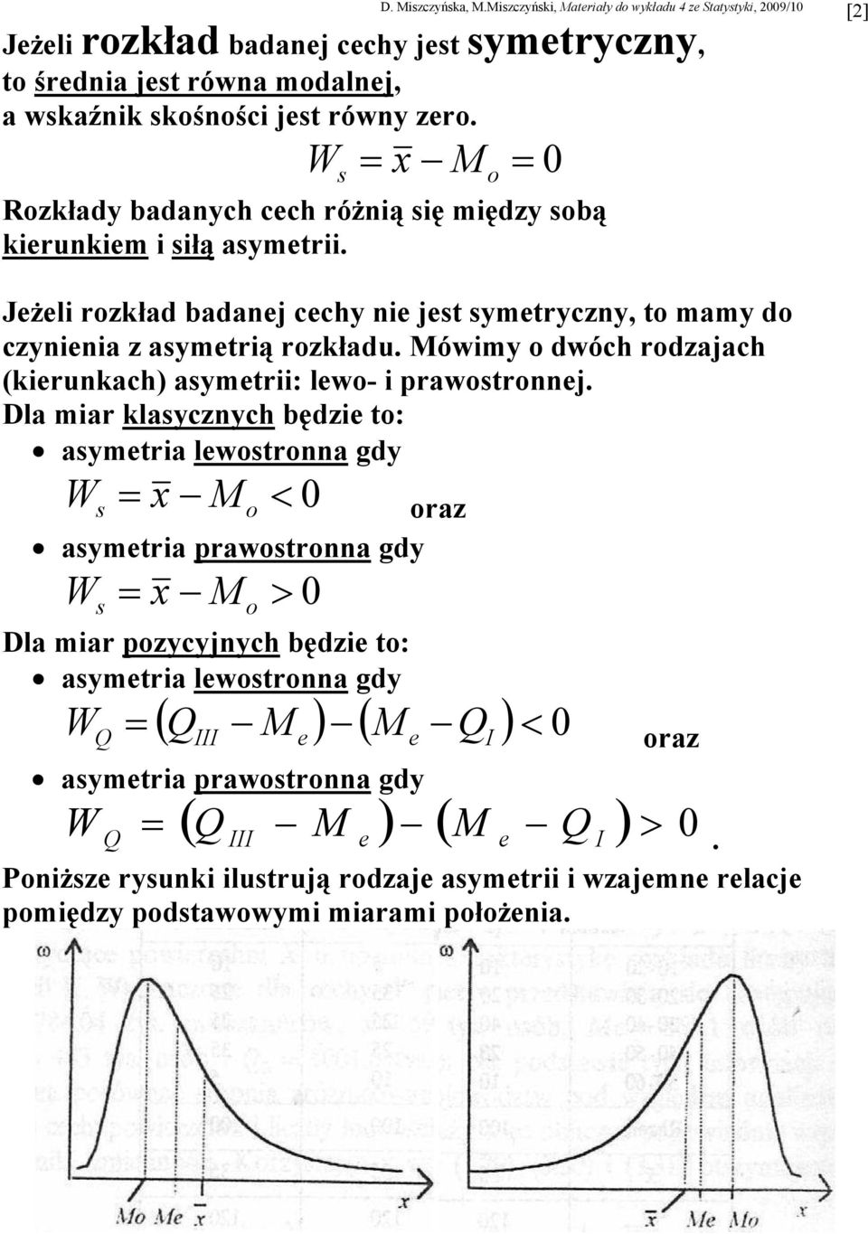 Mówiy o dwóch rodzajach (kierukach) ayetrii: lewo- i prawotroej.