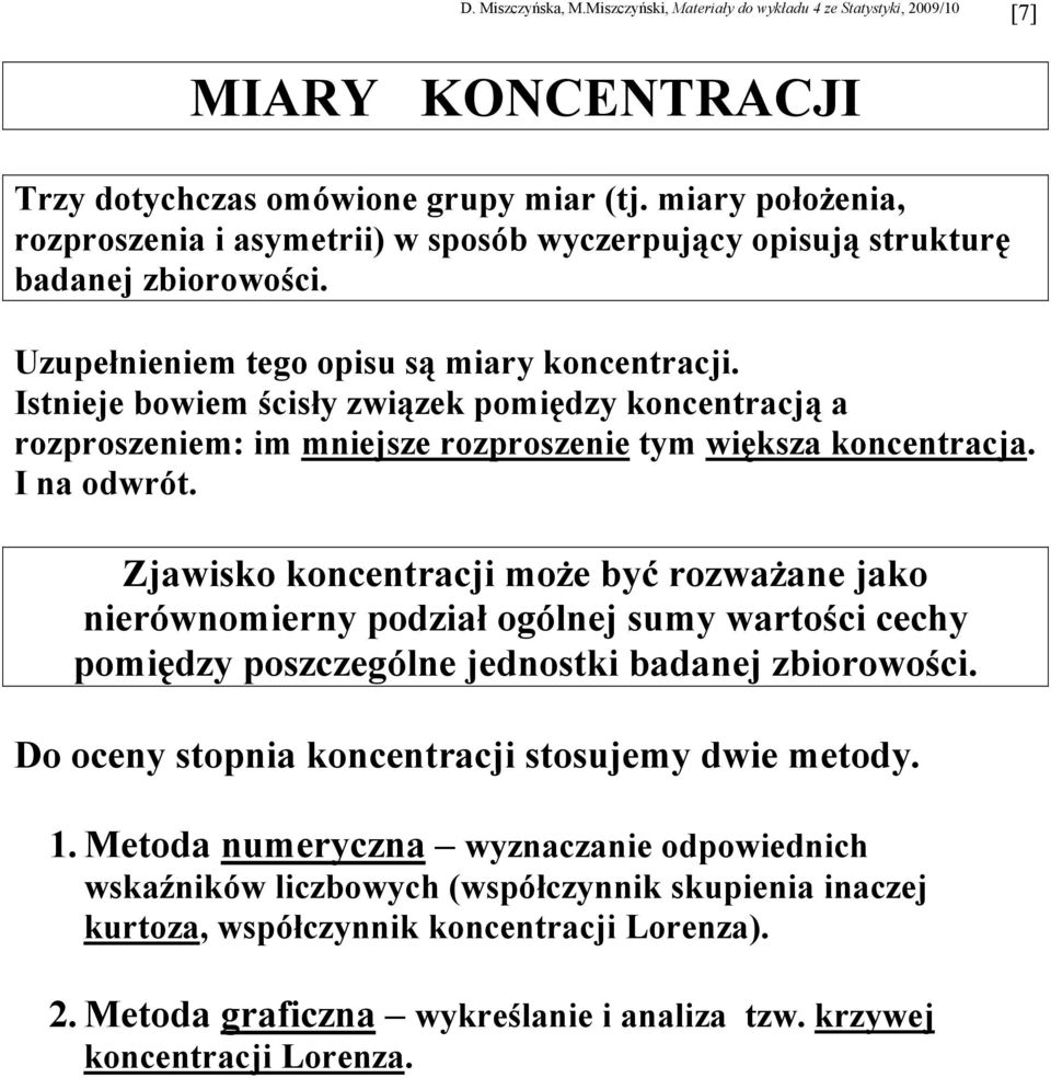 Zjawiko kocetracji oŝe być rozwaŝae jako ierówoiery podział ogólej uy wartości cechy poiędzy pozczególe jedotki badaej zbiorowości.