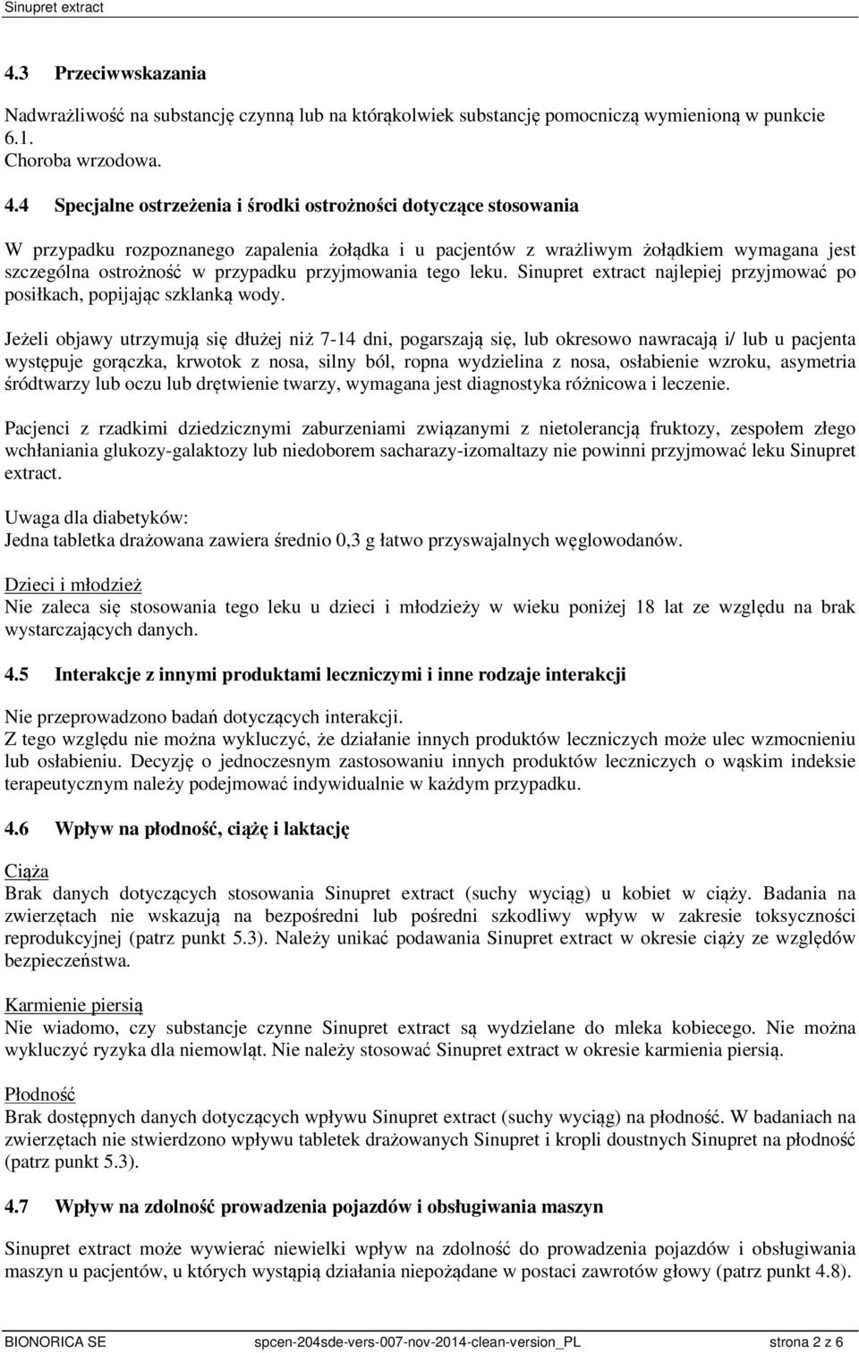 przyjmowania tego leku. Sinupret extract najlepiej przyjmować po posiłkach, popijając szklanką wody.