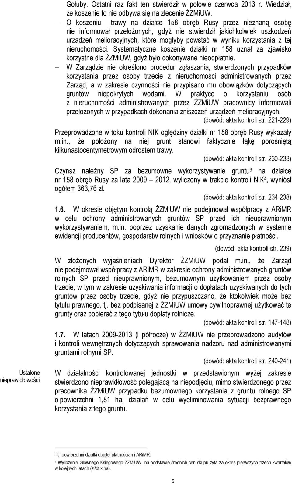 korzystania z tej nieruchomości. Systematyczne koszenie działki nr 158 uznał za zjawisko korzystne dla ŻZMiUW, gdyż było dokonywane nieodpłatnie.