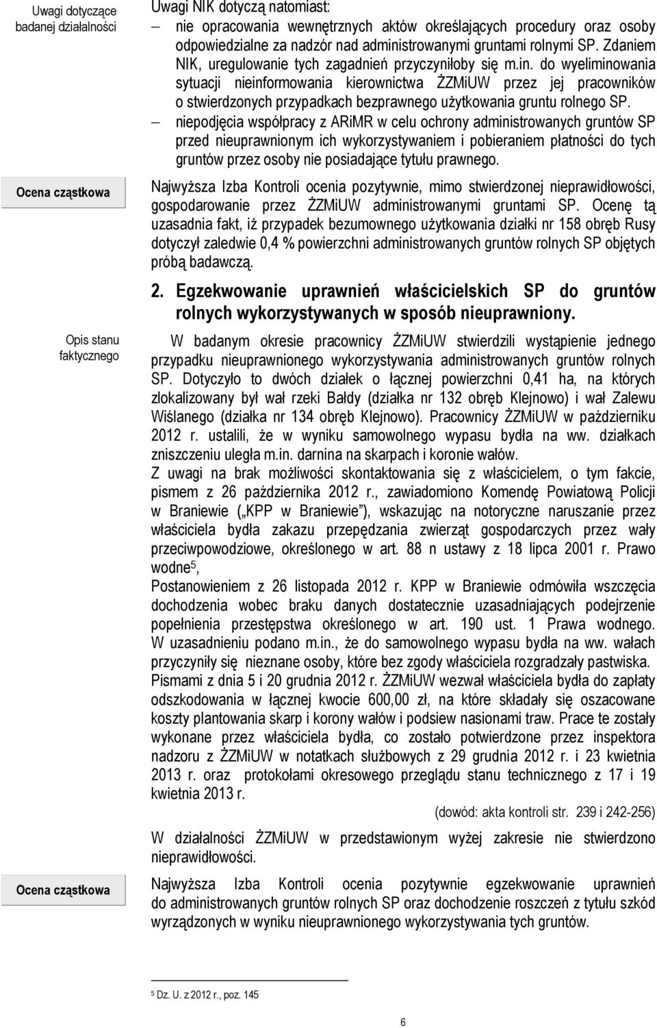 niepodjęcia współpracy z ARiMR w celu ochrony administrowanych gruntów SP przed nieuprawnionym ich wykorzystywaniem i pobieraniem płatności do tych gruntów przez osoby nie posiadające tytułu prawnego.