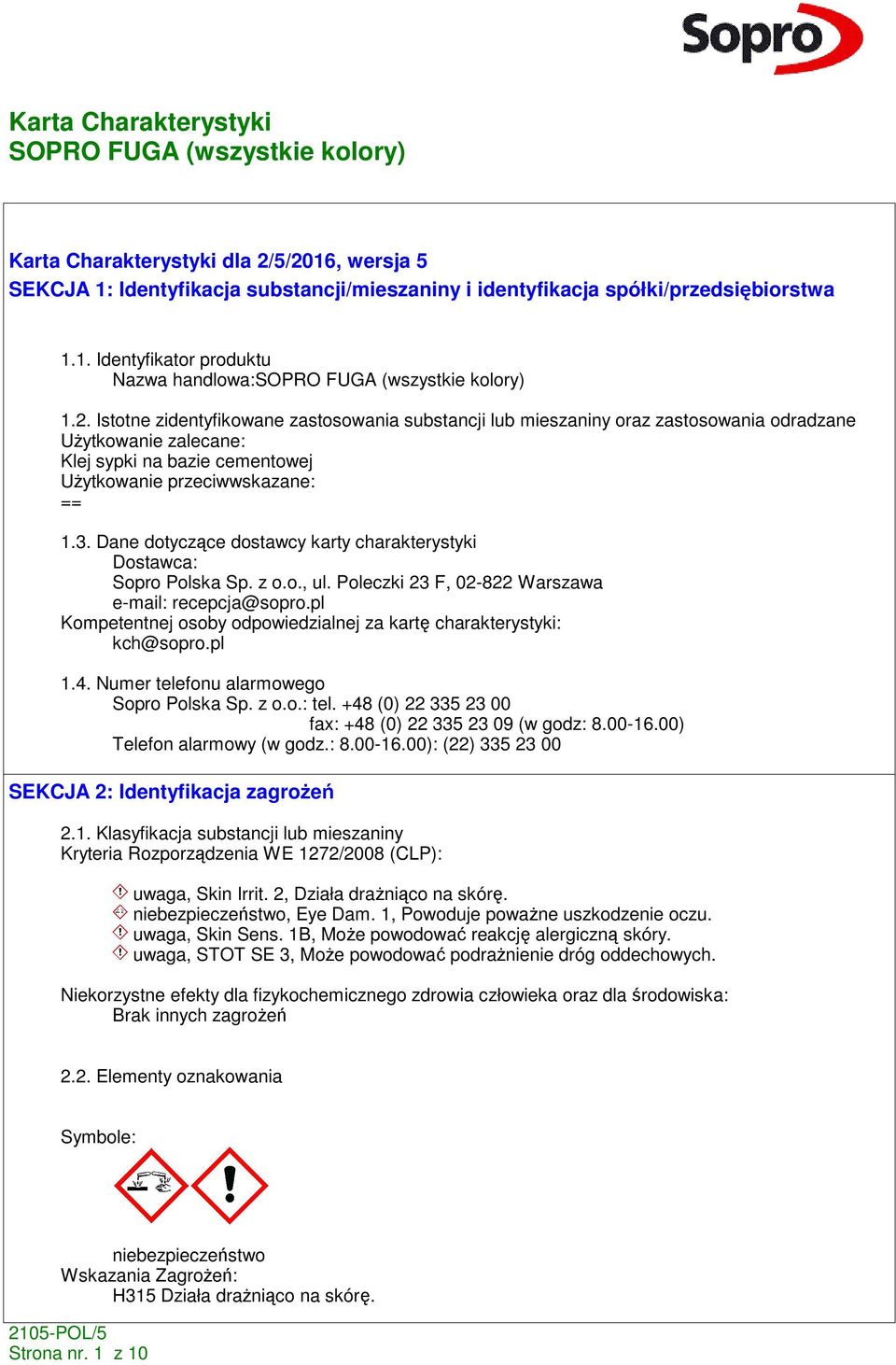 3. Dane dotyczące dostawcy karty charakterystyki Dostawca: Sopro Polska Sp. z o.o., ul. Poleczki 23 F, 02-822 Warszawa e-mail: recepcja@sopro.