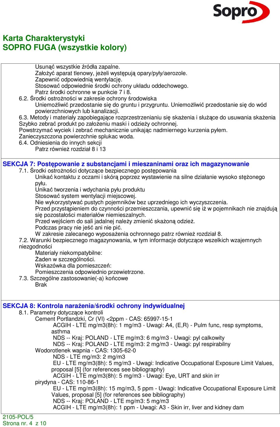 UniemoŜliwić przedostanie się do wód powierzchniowych lub kanalizacji. 6.3.