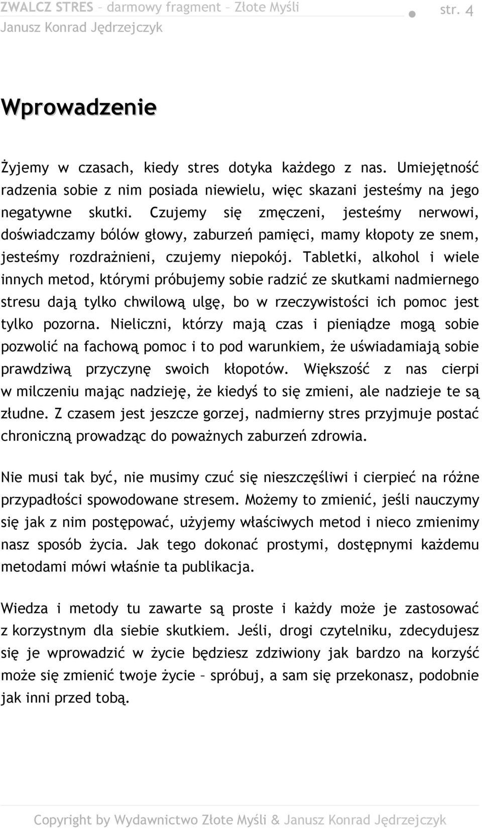 Tabletki, alkohol i wiele innych metod, którymi próbujemy sobie radzić ze skutkami nadmiernego stresu dają tylko chwilową ulgę, bo w rzeczywistości ich pomoc jest tylko pozorna.