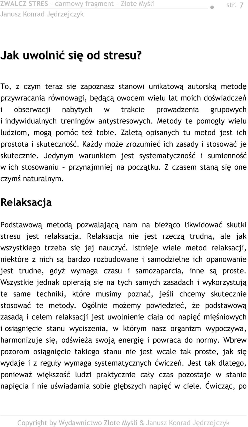 indywidualnych treningów antystresowych. Metody te pomogły wielu ludziom, mogą pomóc też tobie. Zaletą opisanych tu metod jest ich prostota i skuteczność.