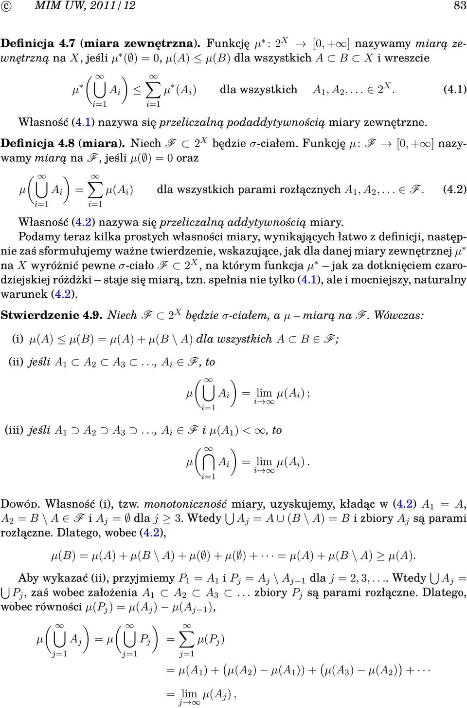 Funkcję µ: F [0, + ] nazywamy miarą na F, jeśli µ = 0 oraz µ A i = µa i dla wszystkich parami rozłącznych A 1, A 2,... F. 4.2 Własność 4.2 nazywa się przeliczalną addytywnością miary.