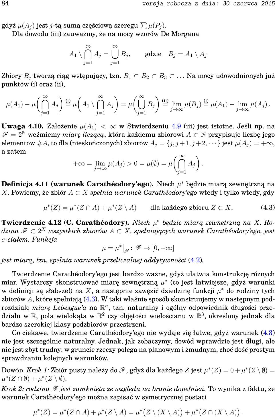 .. Na mocy udowodnionych już punktów i oraz ii, µa 1 µ A j i = µ A 1 \ A j = µ B j ii = lim µb j = i µa 1 lim µa j. j j Uwaga 4.10. Założenie µa 1 < w Stwierdzeniu 4.9 iii jest istotne. Jeśli np.