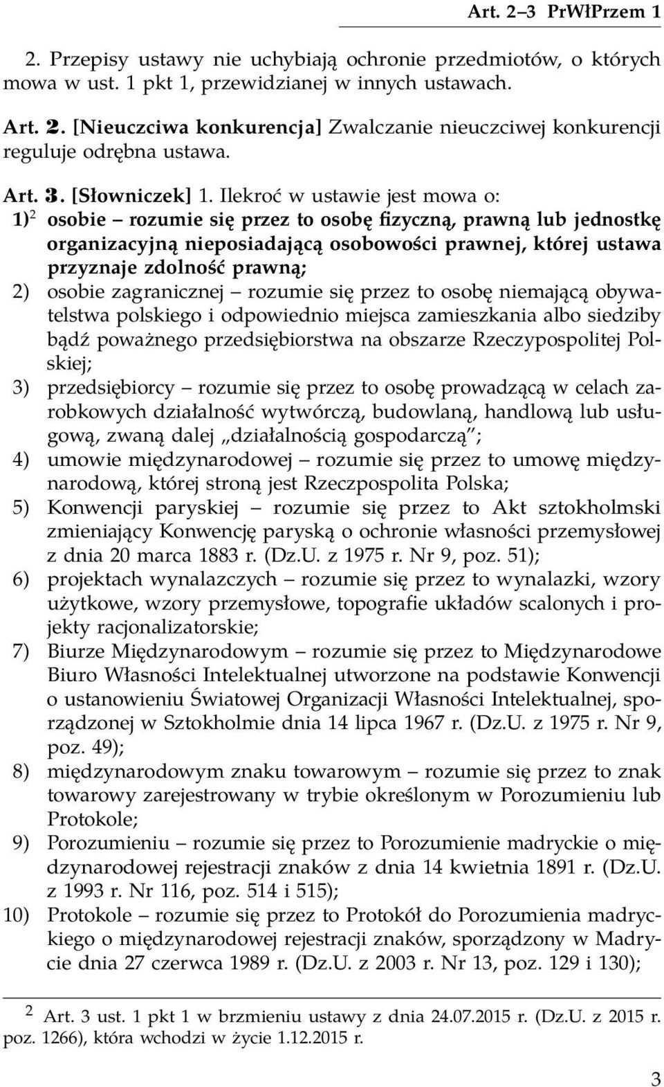 Ilekroć w ustawie jest mowa o: 1) 2 osobie rozumie się przez to osobę fizyczną, prawną lub jednostkę organizacyjną nieposiadającą osobowości prawnej, której ustawa przyznaje zdolność prawną; 2)