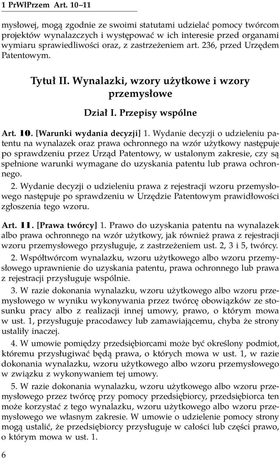 236, przed Urzędem Patentowym. Tytuł II. Wynalazki, wzory użytkowe i wzory przemysłowe Dział I. Przepisy wspólne Art. 10. [Warunki wydania decyzji] 1.