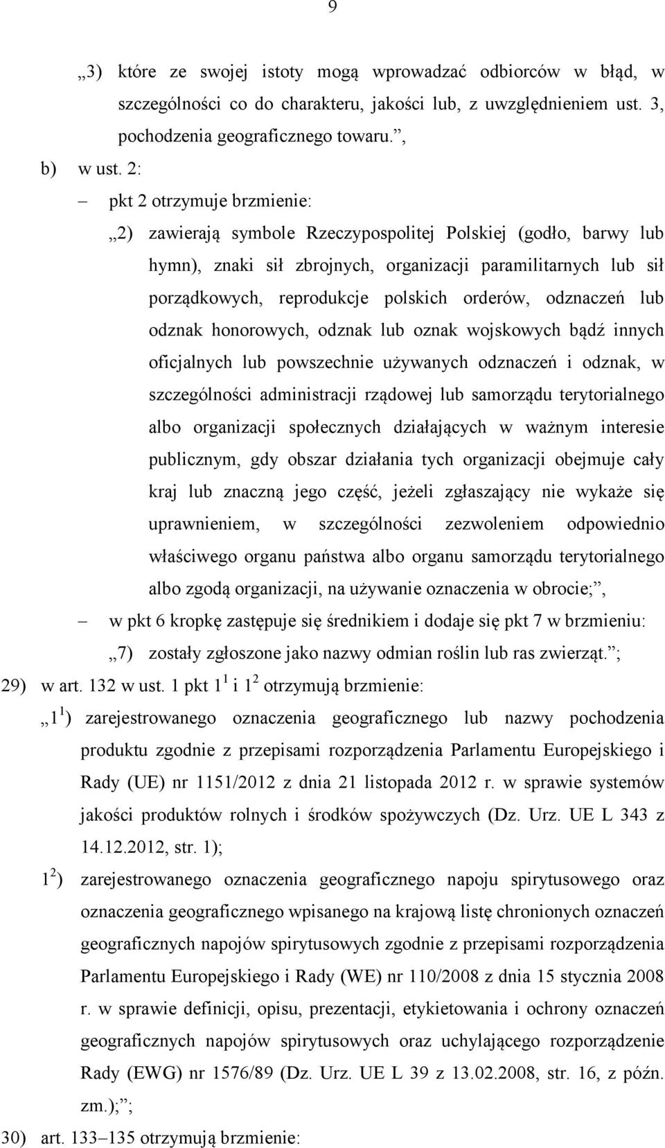 orderów, odznaczeń lub odznak honorowych, odznak lub oznak wojskowych bądź innych oficjalnych lub powszechnie używanych odznaczeń i odznak, w szczególności administracji rządowej lub samorządu