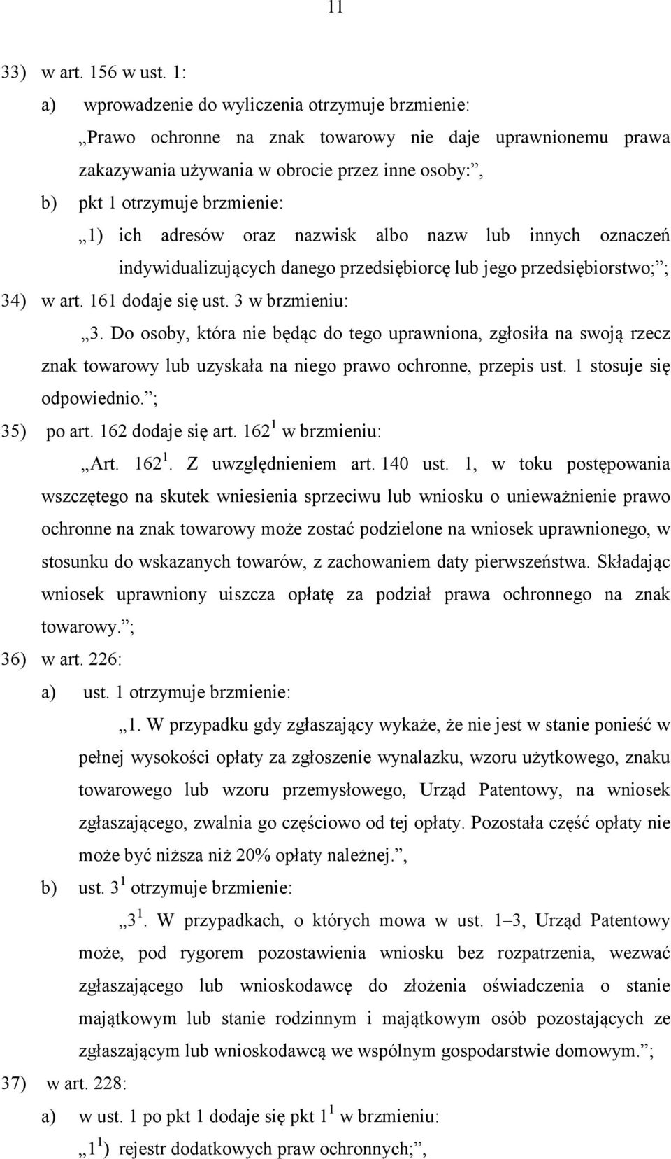 ich adresów oraz nazwisk albo nazw lub innych oznaczeń indywidualizujących danego przedsiębiorcę lub jego przedsiębiorstwo; ; 34) w art. 161 dodaje się ust. 3 w brzmieniu: 3.