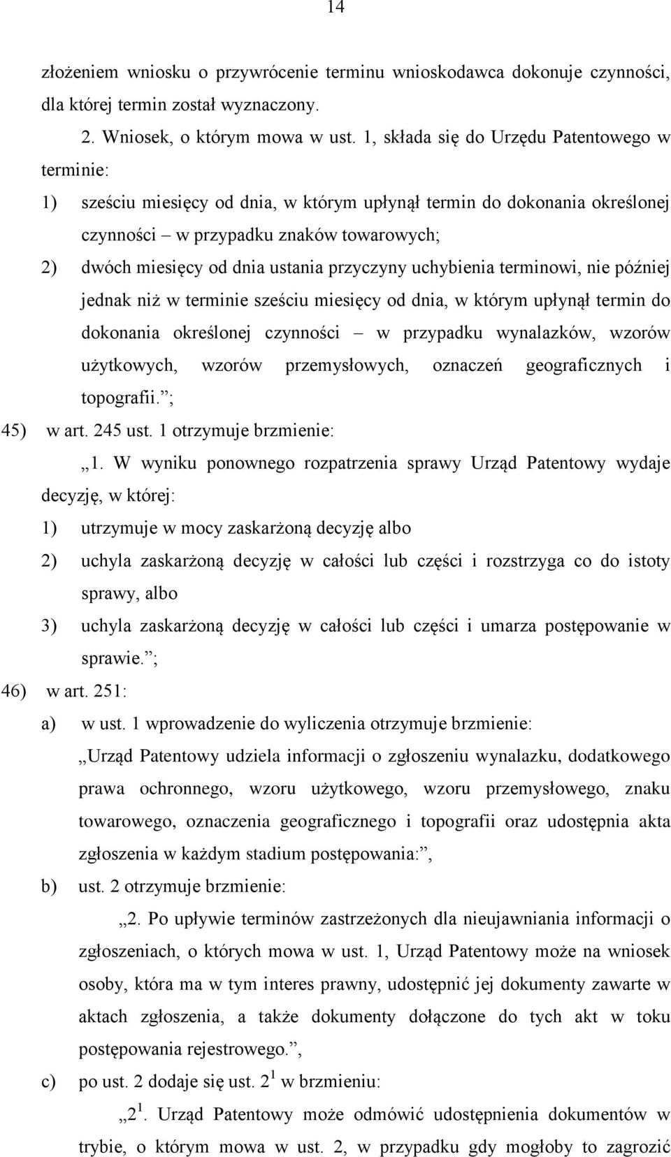 przyczyny uchybienia terminowi, nie później jednak niż w terminie sześciu miesięcy od dnia, w którym upłynął termin do dokonania określonej czynności w przypadku wynalazków, wzorów użytkowych, wzorów