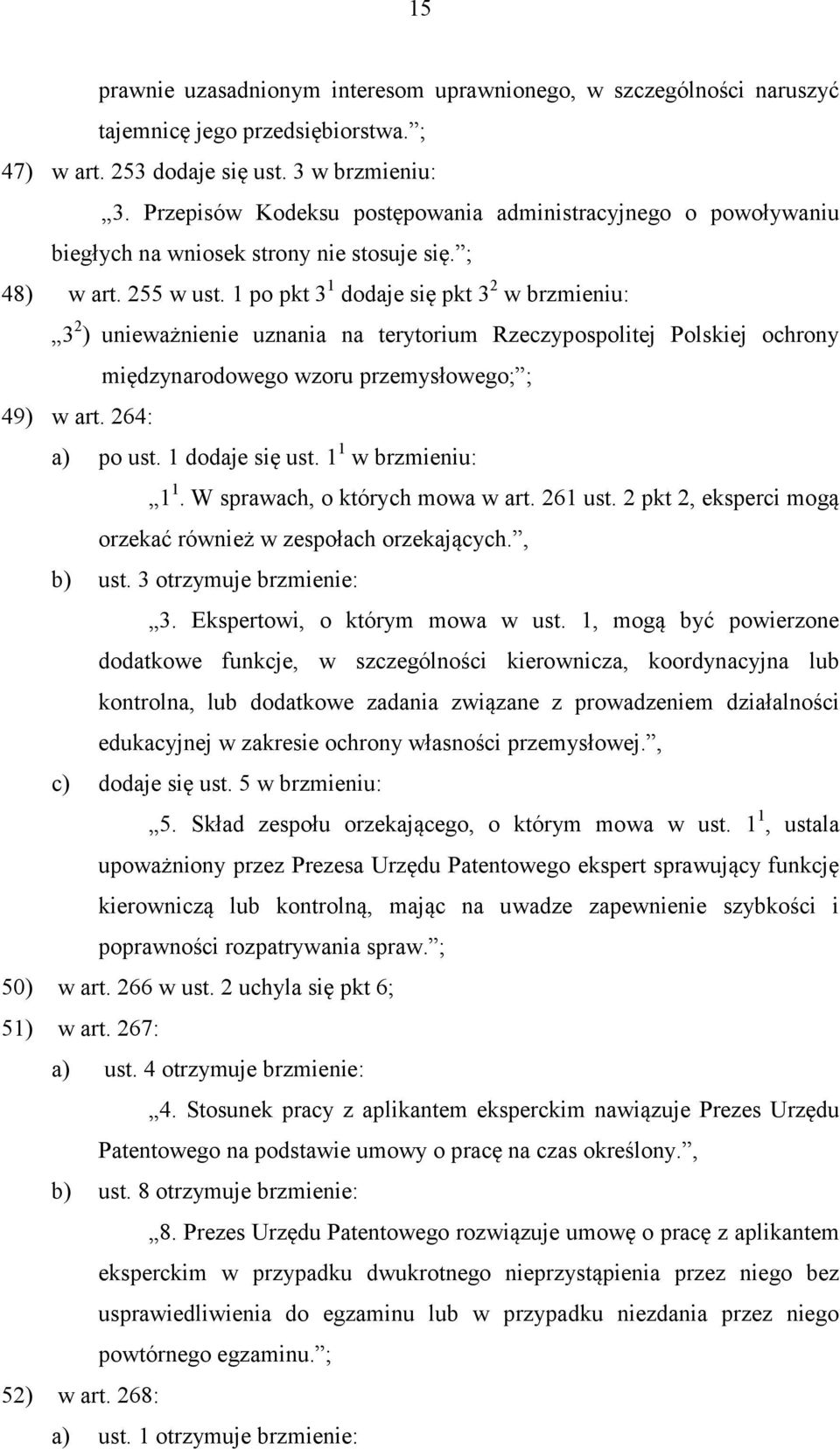 1 po pkt 3 1 dodaje się pkt 3 2 w brzmieniu: 3 2 ) unieważnienie uznania na terytorium Rzeczypospolitej Polskiej ochrony międzynarodowego wzoru przemysłowego; ; 49) w art. 264: a) po ust.