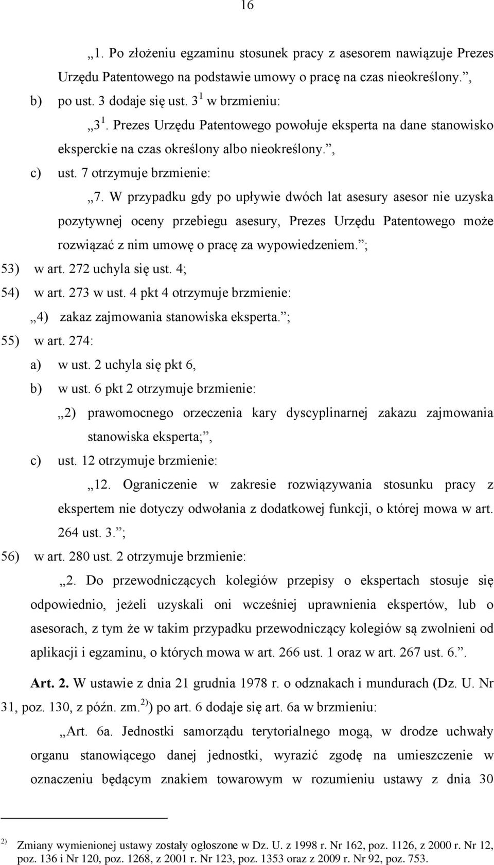 W przypadku gdy po upływie dwóch lat asesury asesor nie uzyska pozytywnej oceny przebiegu asesury, Prezes Urzędu Patentowego może rozwiązać z nim umowę o pracę za wypowiedzeniem. ; 53) w art.