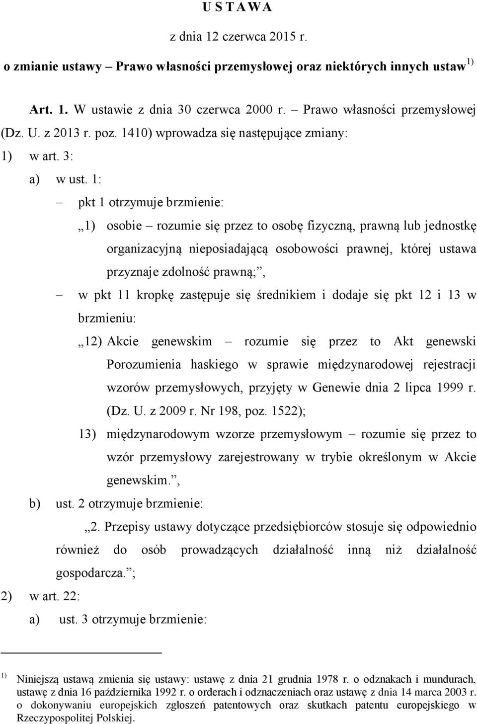 1: pkt 1 otrzymuje brzmienie: 1) osobie rozumie się przez to osobę fizyczną, prawną lub jednostkę organizacyjną nieposiadającą osobowości prawnej, której ustawa przyznaje zdolność prawną;, w pkt 11