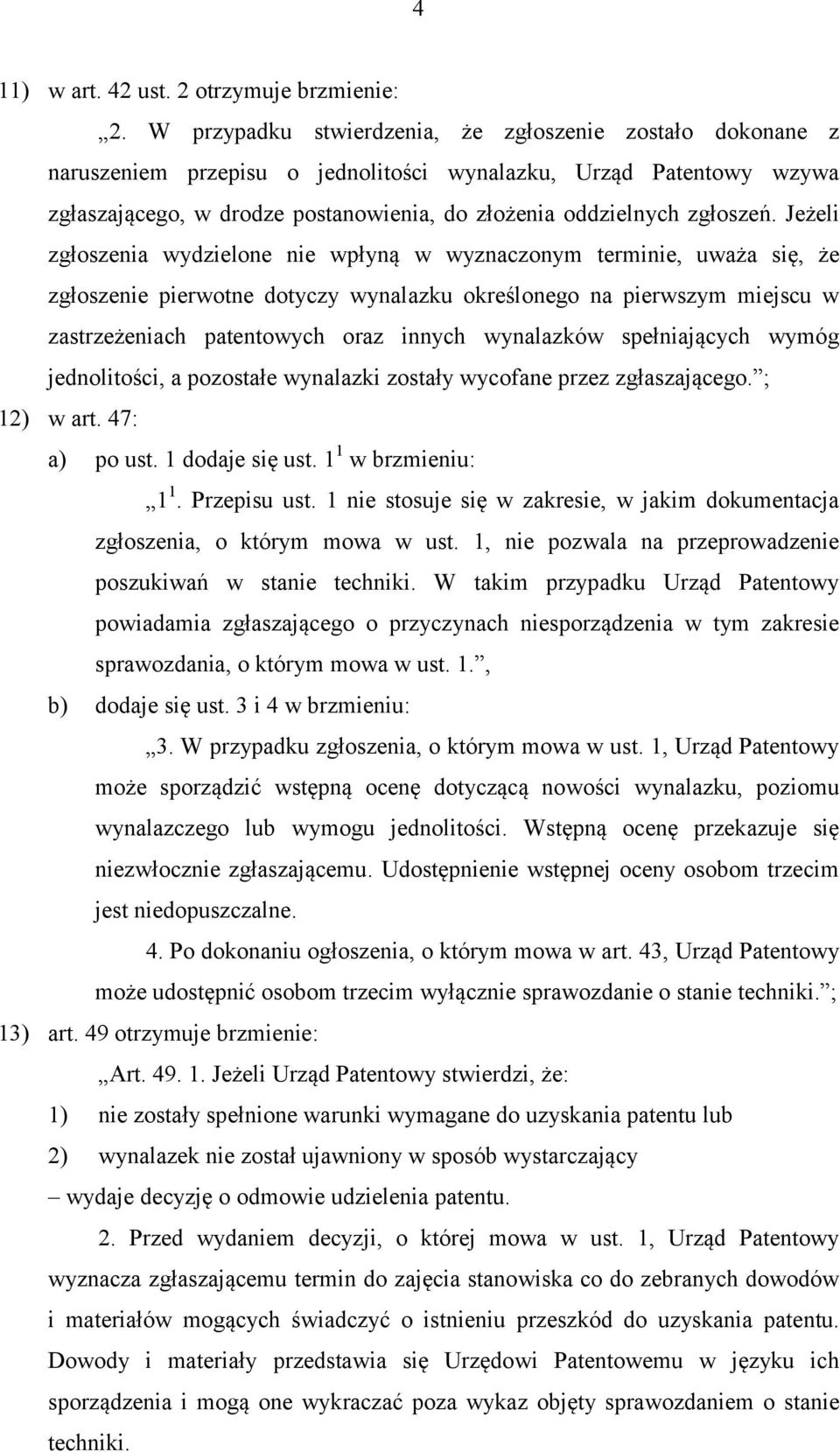Jeżeli zgłoszenia wydzielone nie wpłyną w wyznaczonym terminie, uważa się, że zgłoszenie pierwotne dotyczy wynalazku określonego na pierwszym miejscu w zastrzeżeniach patentowych oraz innych