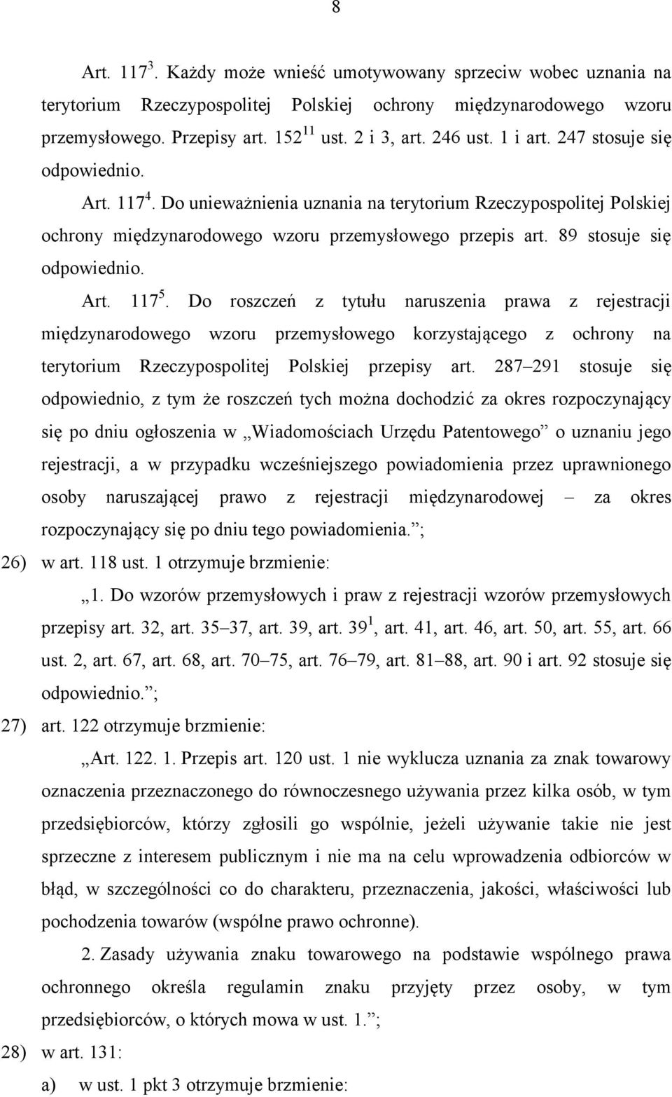 Art. 117 5. Do roszczeń z tytułu naruszenia prawa z rejestracji międzynarodowego wzoru przemysłowego korzystającego z ochrony na terytorium Rzeczypospolitej Polskiej przepisy art.