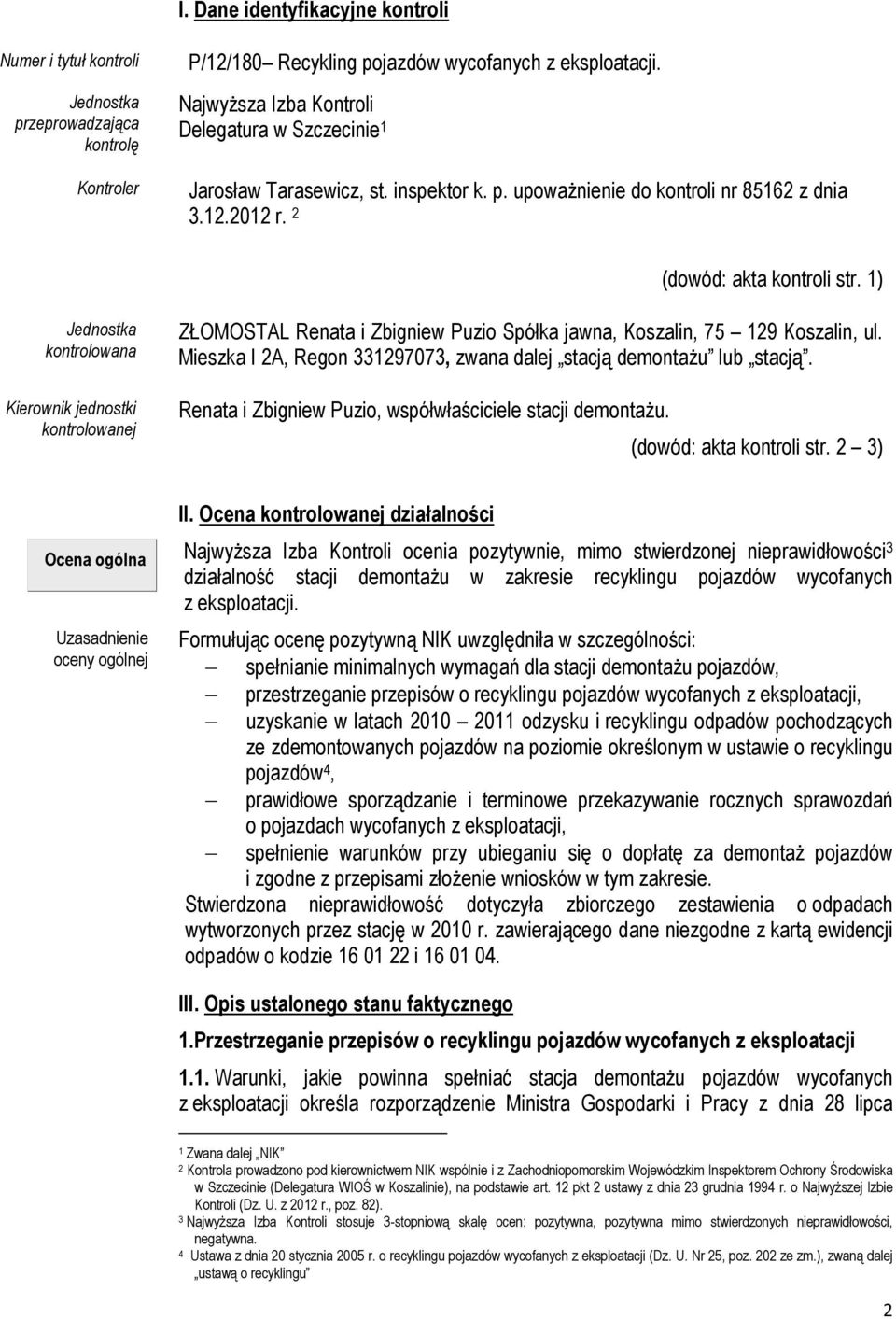 1) Jednostka kontrolowana Kierownik jednostki kontrolowanej ZŁOMOSTAL Renata i Zbigniew Puzio Spółka jawna, Koszalin, 75 129 Koszalin, ul.