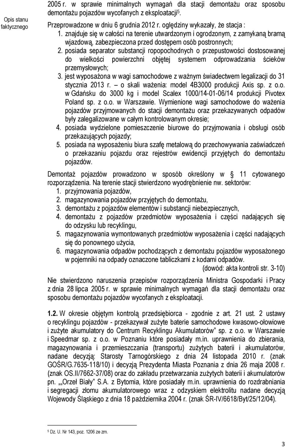 posiada separator substancji ropopochodnych o przepustowości dostosowanej do wielkości powierzchni objętej systemem odprowadzania ścieków przemysłowych; 3.