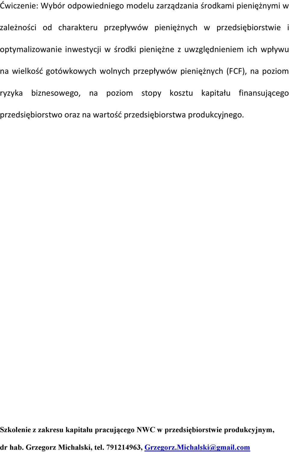 uwzględnieniem ich wpływu na wielkość gotówkowych wolnych przepływów pieniężnych (FCF), na poziom ryzyka