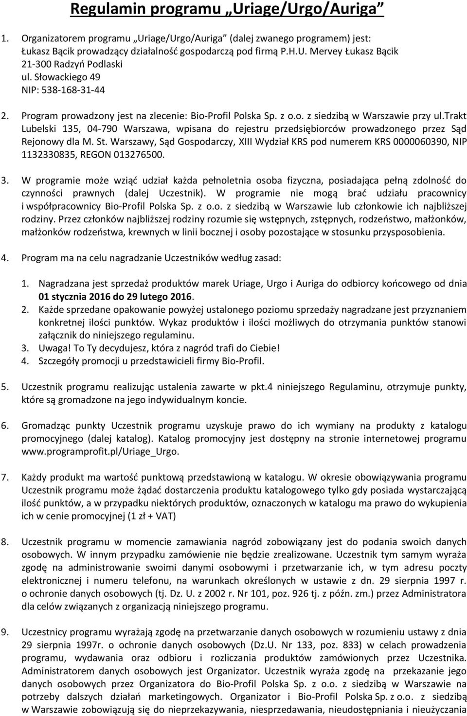 trakt Lubelski 135, 04-790 Warszawa, wpisana do rejestru przedsiębiorców prowadzonego przez Sąd Rejonowy dla M. St.
