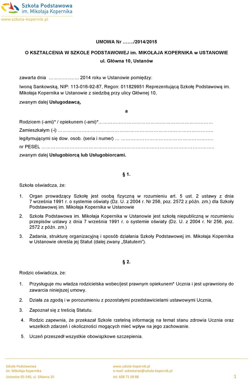 Mikołaja Kopernika w Ustanowie z siedzibą przy ulicy Głównej 10, zwanym dalej Usługodawcą, Rodzicem (-ami)* / opiekunem (-ami)*. Zamieszkałym (-i)... legitymującymi się dow. osob. (seria i numer).