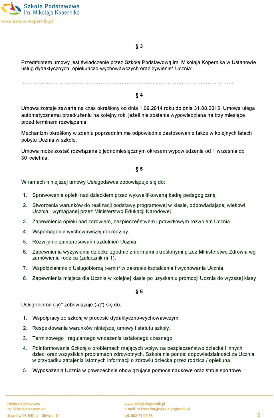 Umowa ulega automatycznemu przedłużeniu na kolejny rok, jeżeli nie zostanie wypowiedziana na trzy miesiące przed terminem rozwiązania.