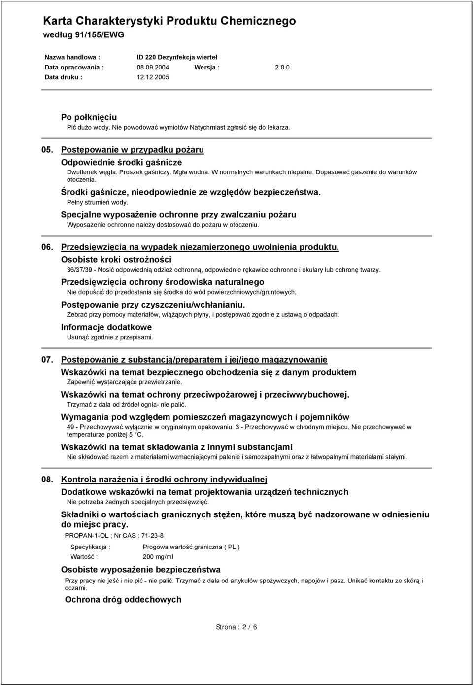 Specjalne wyposażenie ochronne przy zwalczaniu pożaru Wyposażenie ochronne należy dostosować do pożaru w otoczeniu. 06. Przedsięwzięcia na wypadek niezamierzonego uwolnienia produktu.