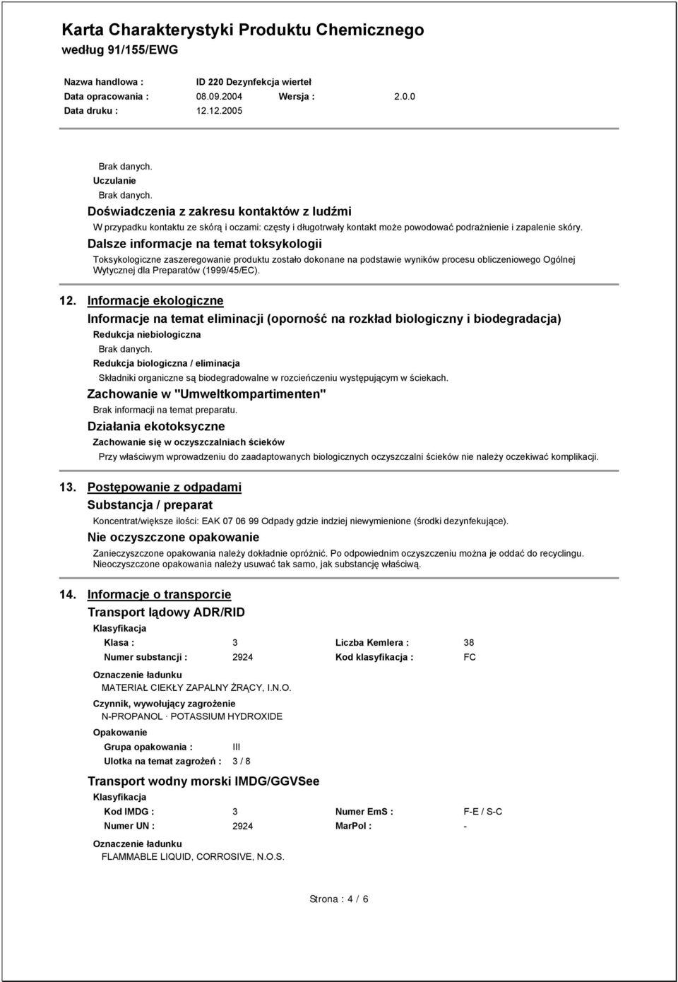 Informacje ekologiczne Informacje na temat eliminacji (oporność na rozkład biologiczny i biodegradacja) Redukcja niebiologiczna Brak danych.