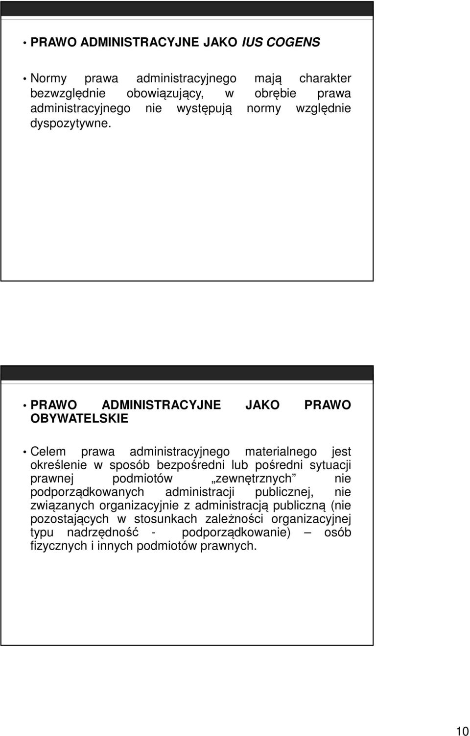PRAWO ADMINISTRACYJNE JAKO PRAWO OBYWATELSKIE Celem prawa administracyjnego materialnego jest określenie w sposób bezpośredni lub pośredni sytuacji