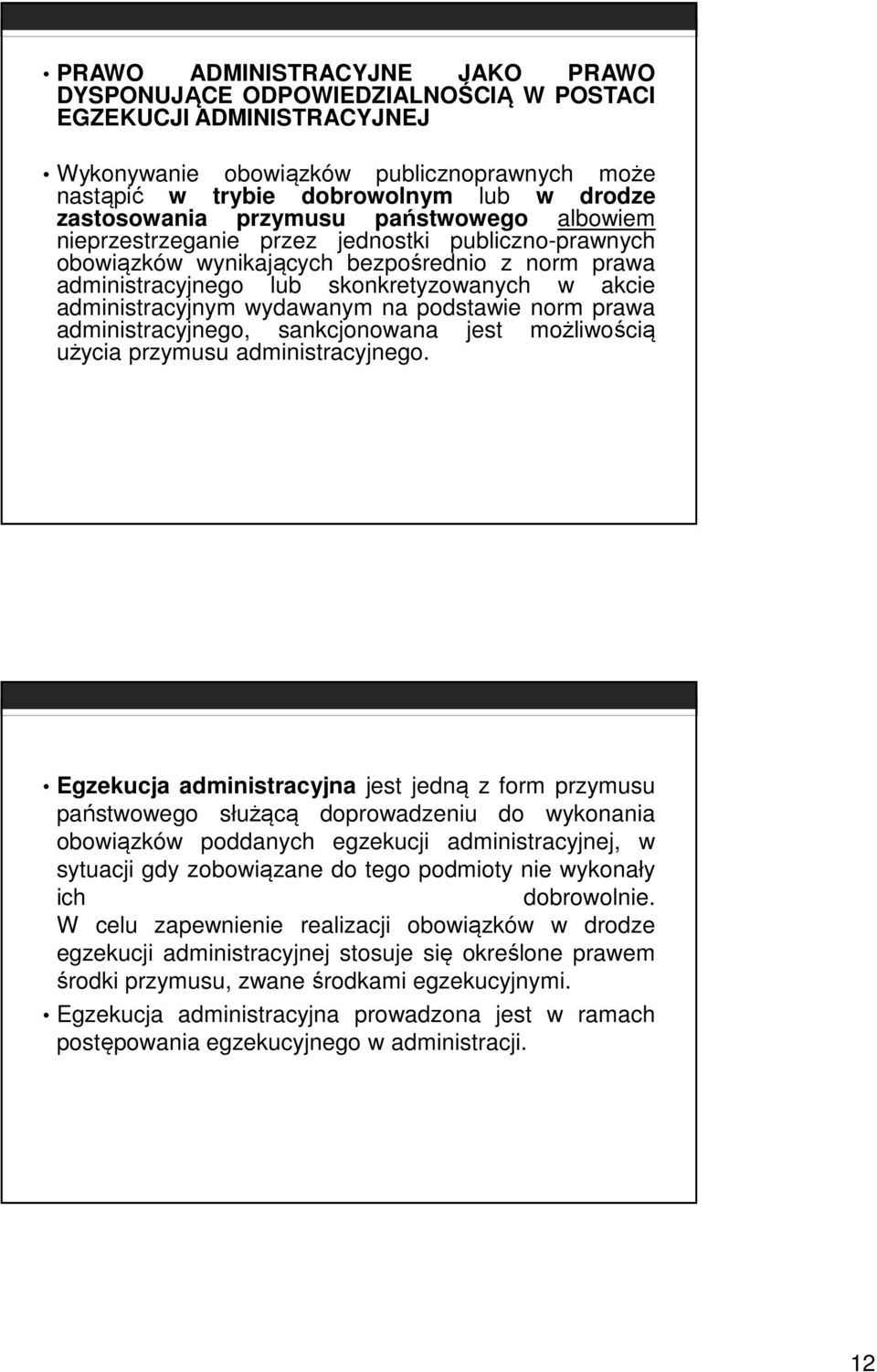 administracyjnym wydawanym na podstawie norm prawa administracyjnego, sankcjonowana jest możliwością użycia przymusu administracyjnego.