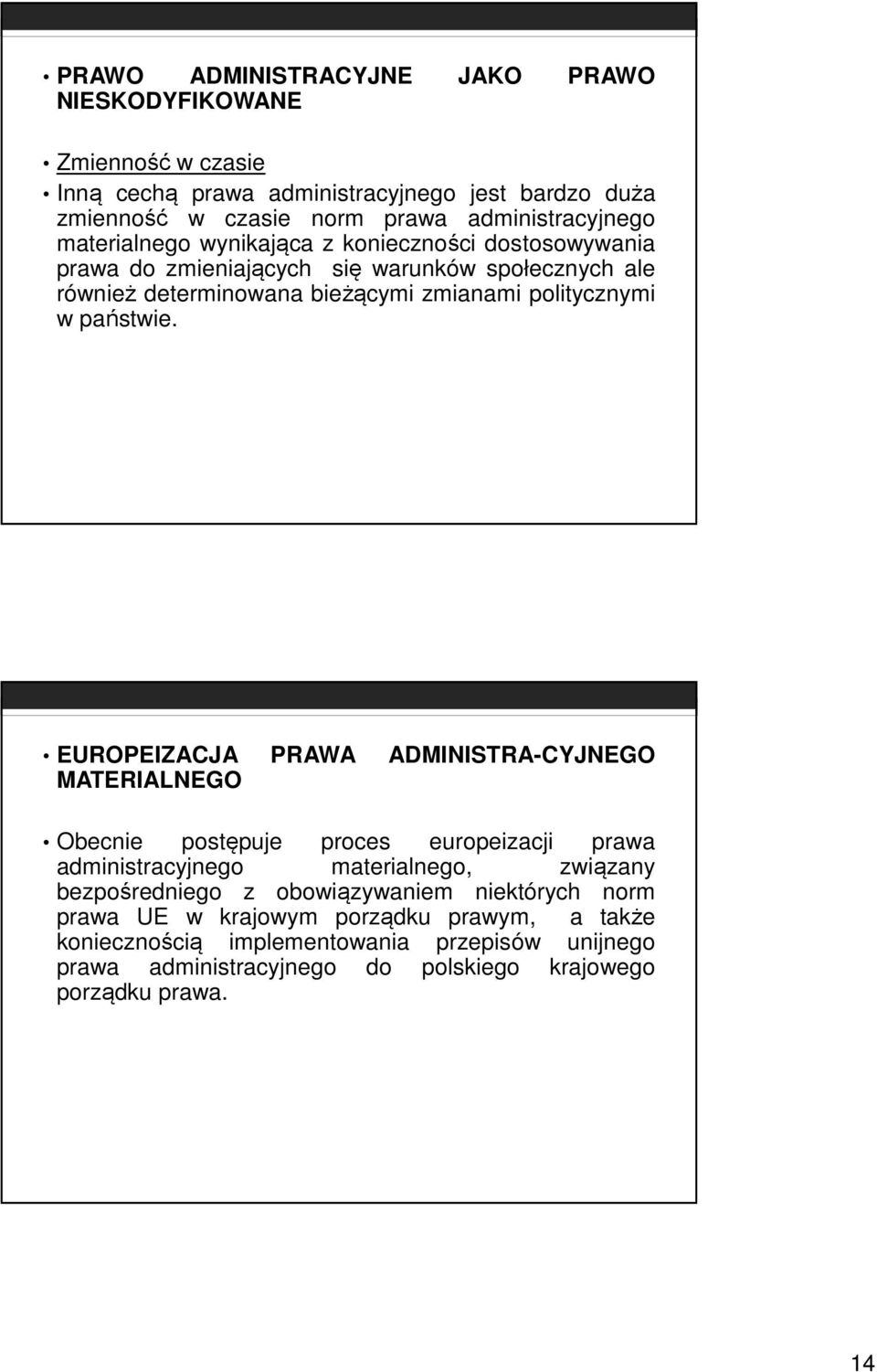 EUROPEIZACJA PRAWA ADMINISTRA-CYJNEGO MATERIALNEGO Obecnie postępuje proces europeizacji prawa administracyjnego materialnego, związany bezpośredniego z obowiązywaniem