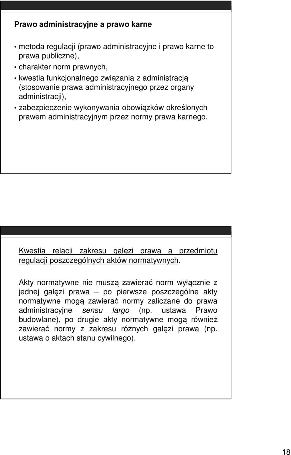 Kwestia relacji zakresu gałęzi prawa a przedmiotu regulacji poszczególnych aktów normatywnych.