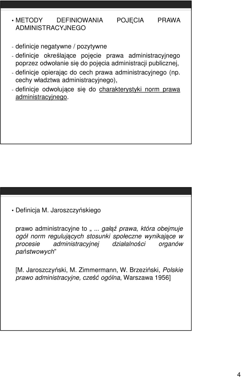 cechy władztwa administracyjnego), - definicje odwołujące się do charakterystyki norm prawa administracyjnego. Definicja M. Jaroszczyńskiego prawo administracyjne to.