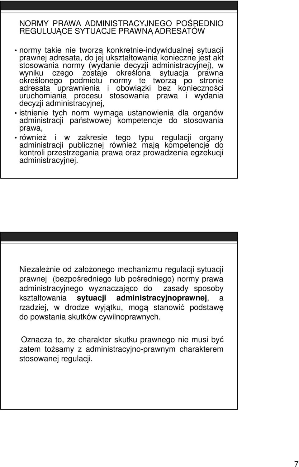 uruchomiania procesu stosowania prawa i wydania decyzji administracyjnej, istnienie tych norm wymaga ustanowienia dla organów administracji państwowej kompetencje do stosowania prawa, również i w