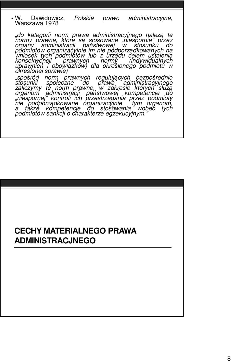 określonego podmiotu w określonej sprawie) spośród norm prawnych regulujących bezpośrednio stosunki społeczne do prawa administracyjnego zaliczymy te norm prawne, w zakresie których służą organom