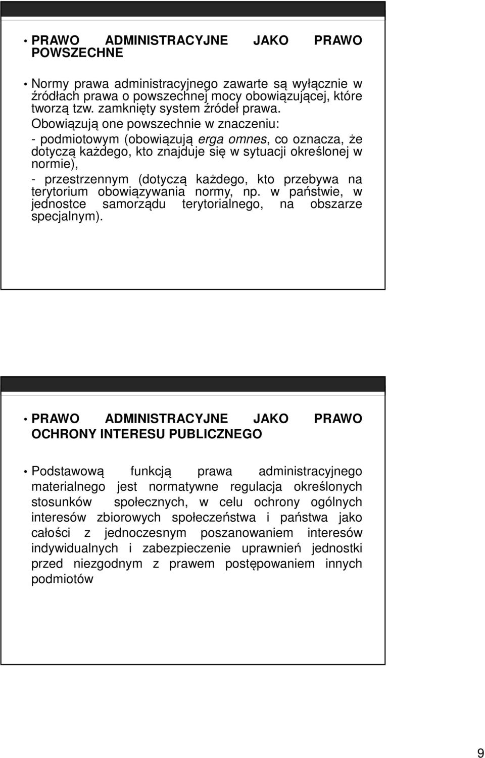 przebywa na terytorium obowiązywania normy, np. w państwie, w jednostce samorządu terytorialnego, na obszarze specjalnym).